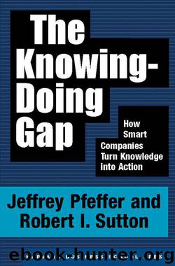 The Knowing-Doing Gap: How Smart Companies Turn Knowledge into Action by Robert I. Sutton & Jeffrey Pfeffer
