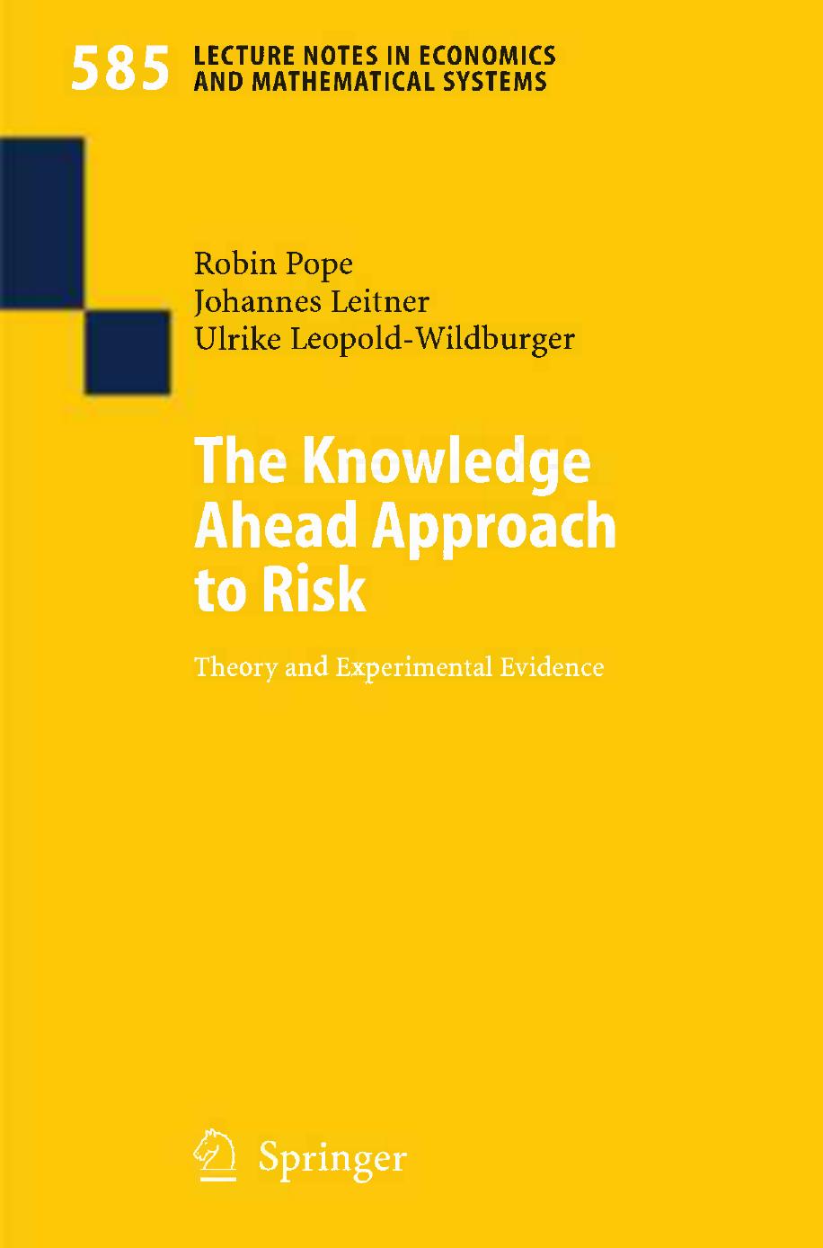 The Knowledge Ahead Approach to Risk: Theory and Experimental Evidence by Dr. Robin Pope Dr. Johannes Leitner Professor Dr. Ulrike Leopold-Wildburger (auth.)