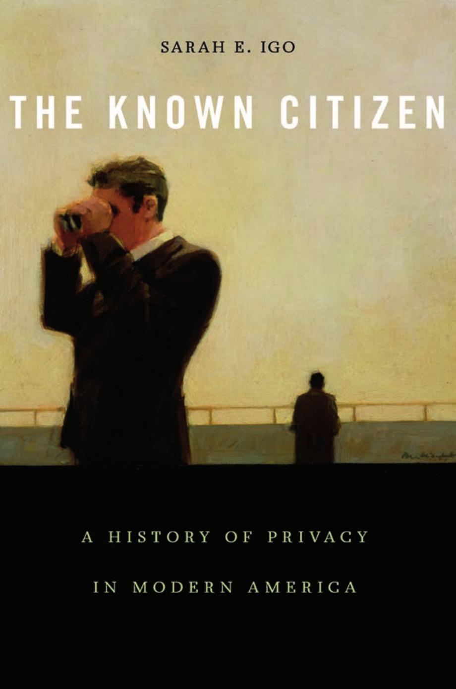 The Known Citizen: A History Of Privacy In Modern AmerÂ­iÂ­ca by Sarah E. Igo