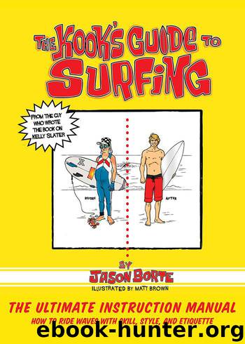 The Kook's Guide to Surfing: The Ultimate Instruction Manual: How to Ride Waves with Skill, Style, and Etiquette by Borte Jason