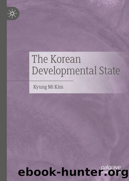 The Korean Developmental State by Kyung Mi Kim