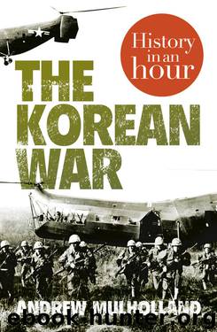 The Korean War: History in an Hour by Andrew Mulholland