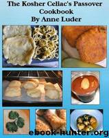 The Kosher Celiac's Passover Cookbook - Over 75 Recipes by Anne Luder