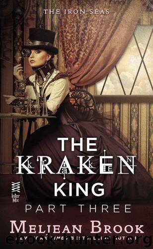 The Kraken King Part III: The Kraken King and the Fox's Den (A Novel of the Iron Seas) by Brook Meljean