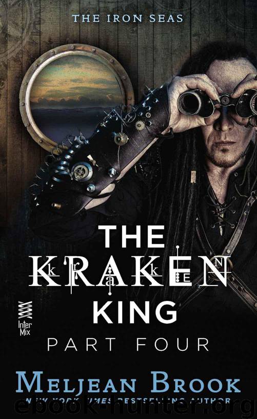 The Kraken King Part IV: The Kraken King and the Inevitable Abduction (A Novel of the Iron Seas) by Brook Meljean