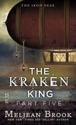 The Kraken King Part V: The Kraken King and the Iron Heart by Brook Meljean