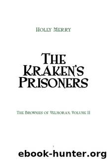 The Kraken's Prisoners: the Brownies of Velmoran, Book 2 by Holly Merry