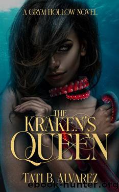 The Kraken's Queen (Grym Hollow Book 3) by Tati B. Alvarez