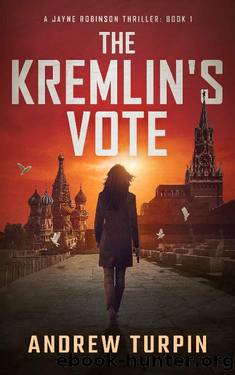 The Kremlin's Vote: a spy conspiracy thriller (A Jayne Robinson Thriller, Book 1) by Andrew Turpin