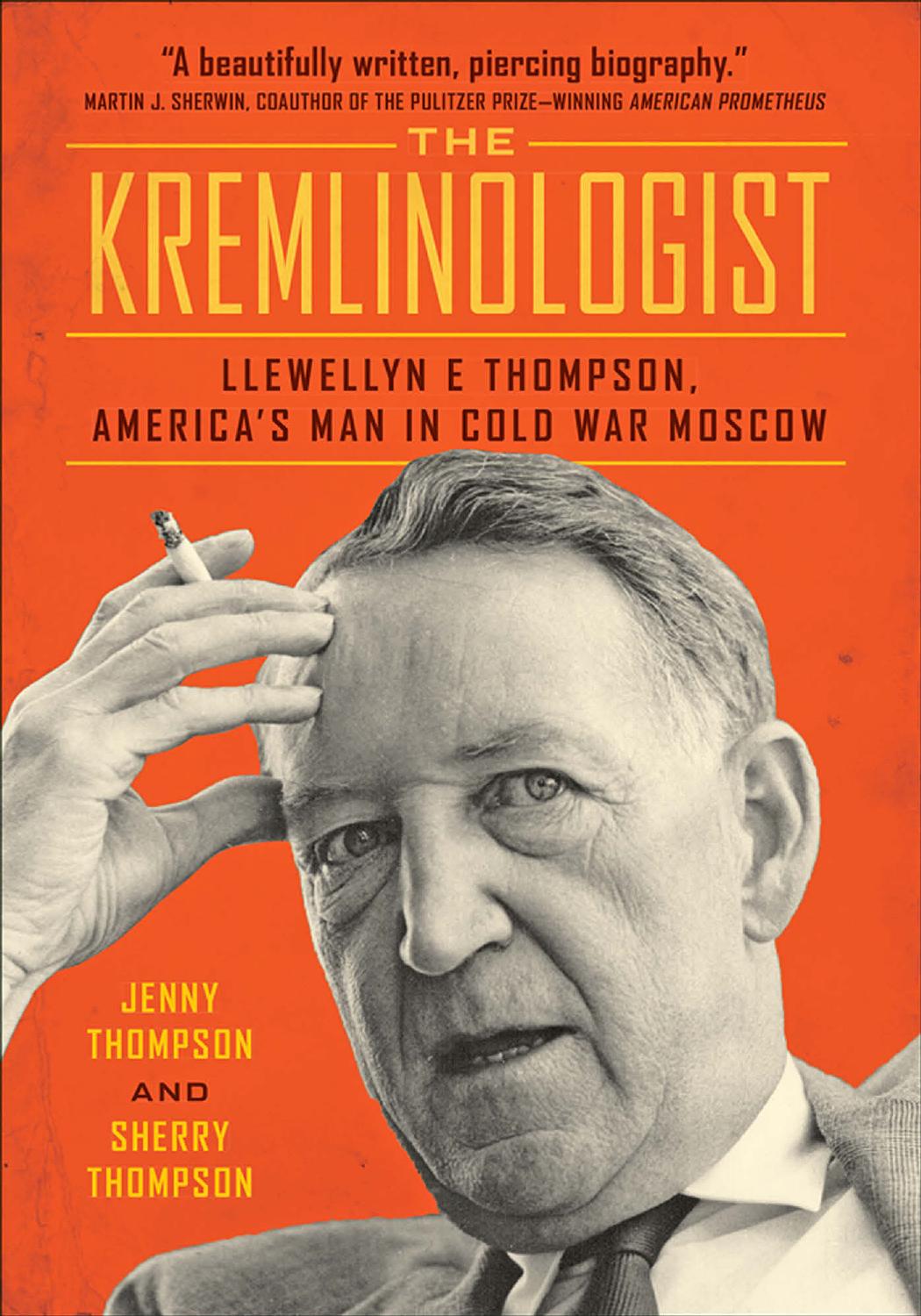 The Kremlinologist: Llewellyn E Thompson, America's Man in Cold War Moscow by Jenny Thompson & Sherry Thompson