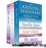 The Kristin Hannah Collection: Volume 1: Firefly Lane, True Colors, Fly Away by Hannah Kristin