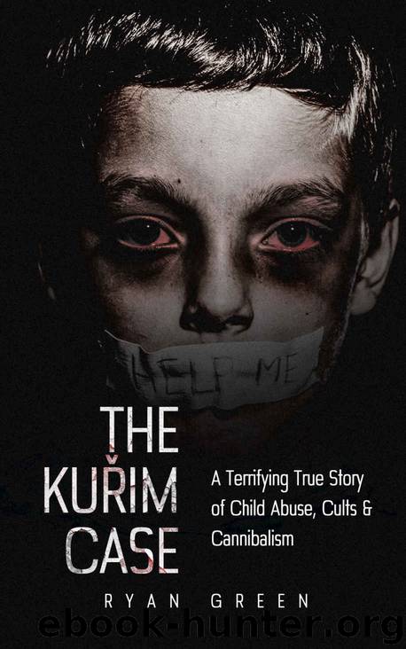The Kuřim Case: A Terrifying True Story of Child Abuse, Cults & Cannibalism (True Crime) by Ryan Green