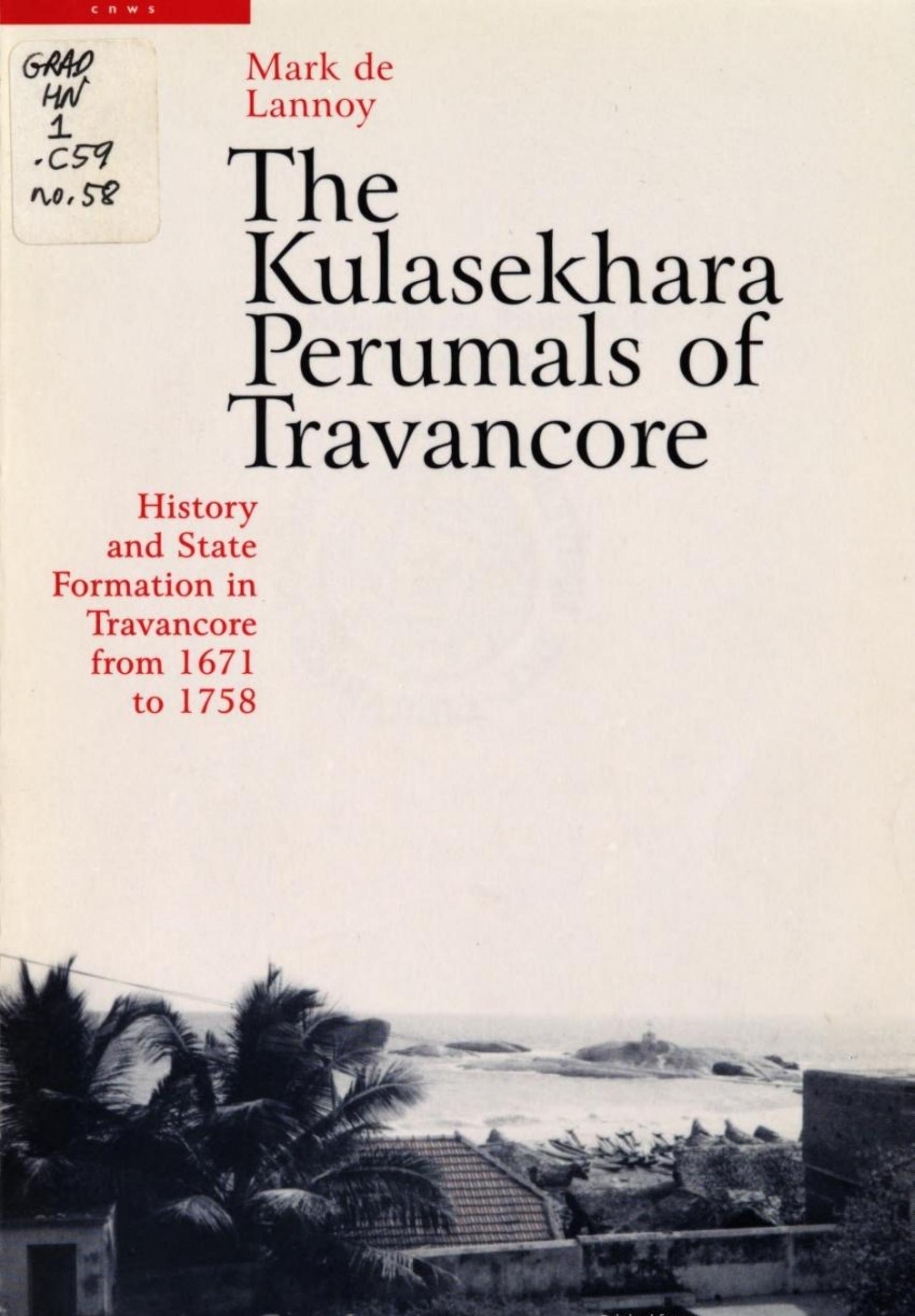 The Kulasekhara Perumals of Travancore : history and state formation in Travancore from 1671 to 1758 by Mark de Lannoy