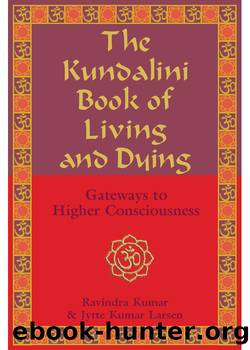 The Kundalini Book of Living and Dying by Ravindra Kumar