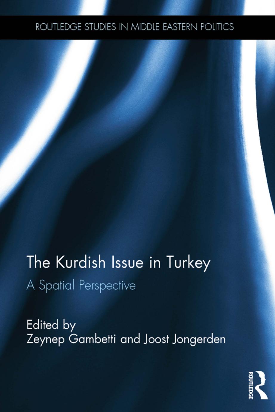 The Kurdish Issue in Turkey: A Spatial Perspective by Zeynep Gambetti Joost Jongerden (eds.)