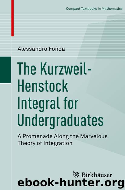 The Kurzweil-Henstock Integral for Undergraduates by Alessandro Fonda