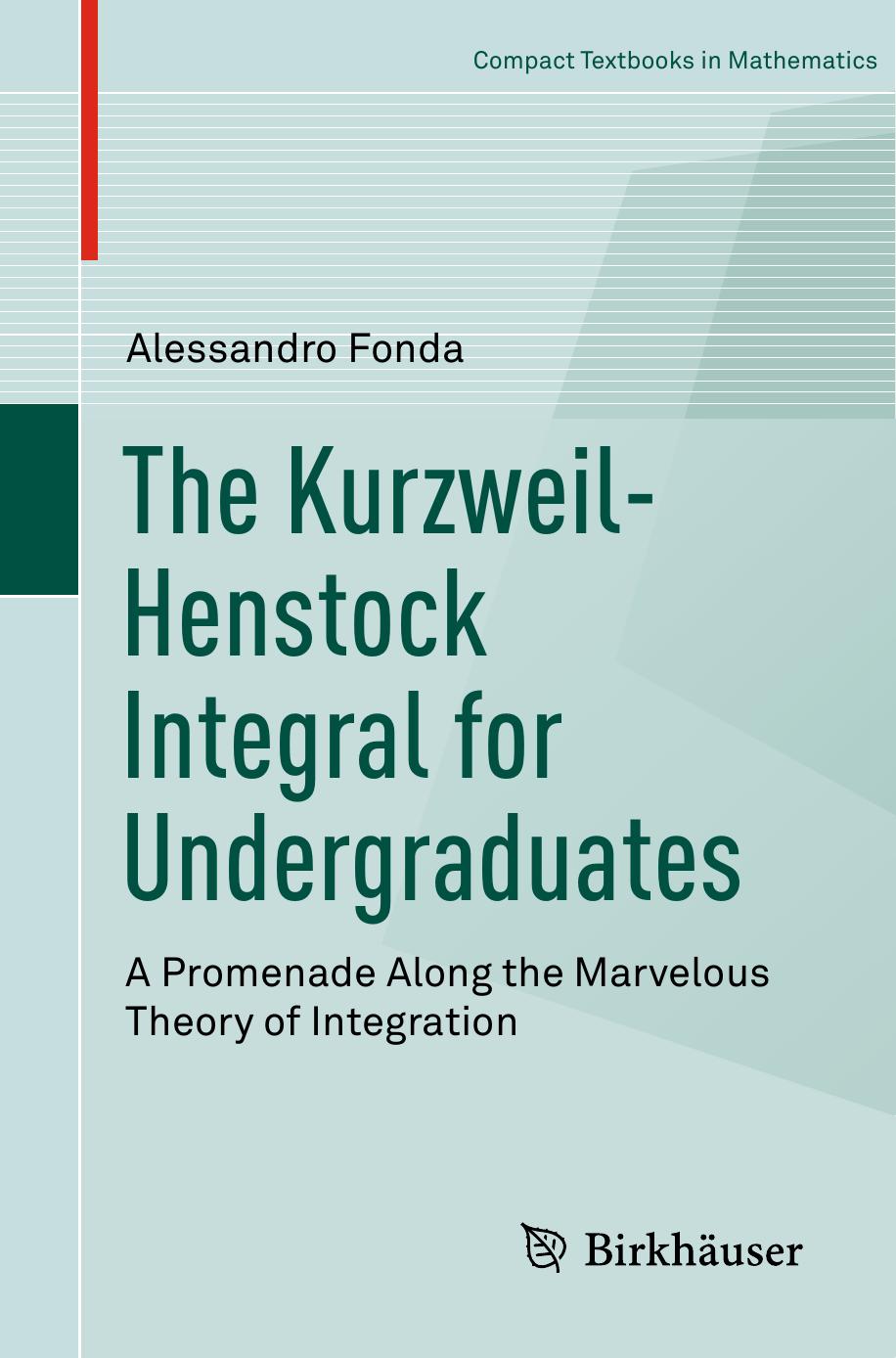 The Kurzweil-Henstock Integral for Undergraduates: A Promenade Along the Marvelous Theory of Integration by Alessandro Fonda