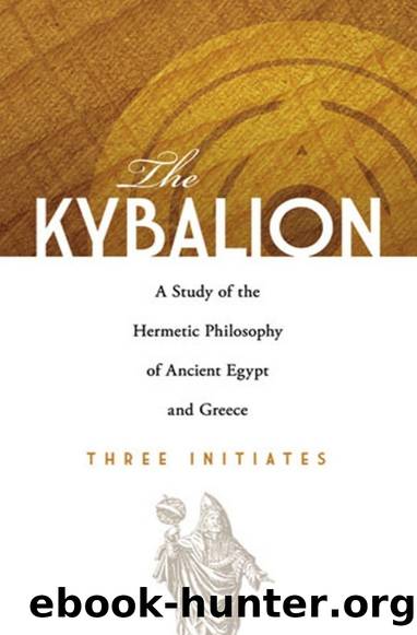 The Kybalion: A Study of The Hermetic Philosophy of Ancient Egypt and Greece by Three Initiates