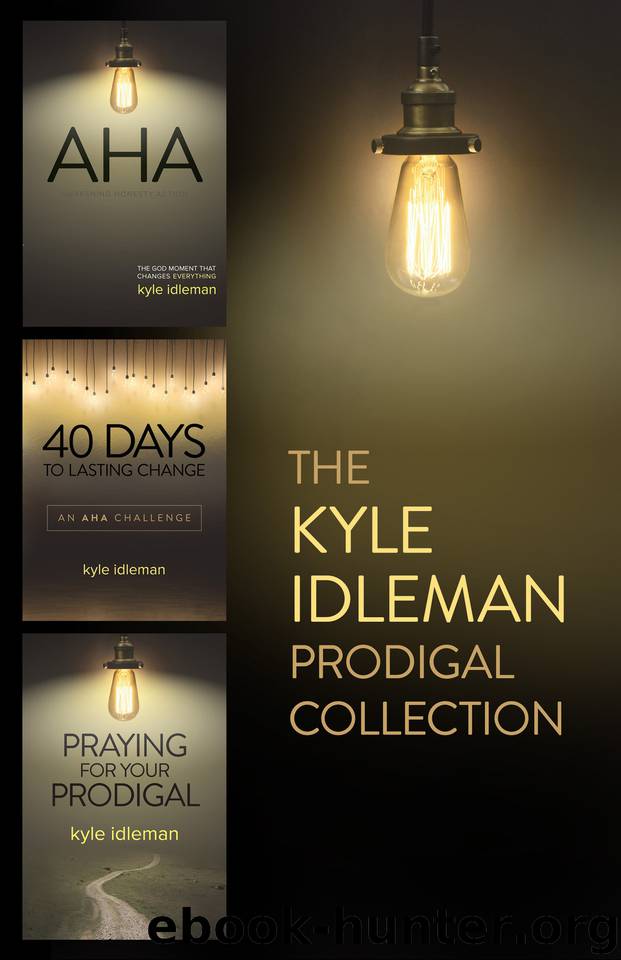 The Kyle Idleman Prodigal Collection: AHA, 40 Days to Lasting Change, Praying for Your Prodigal by Idleman Kyle