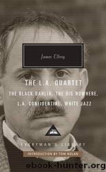 The L.A. Quartet: The Black Dahlia  the Big Nowhere  L.A. Confidential  White Jazz by Ellroy James