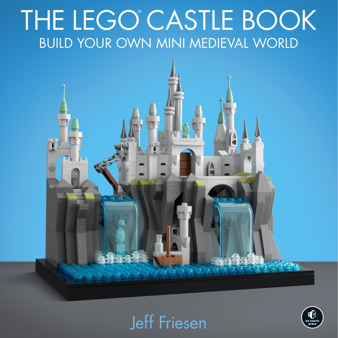 The LEGO Castle Book: Build Your Own Mini Medieval World by Jeff Friesen