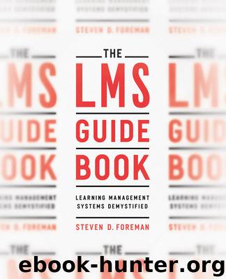 The LMS Guidebook: Learning Management Systems Demystified by Steve Foreman
