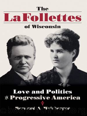 The La Follettes of Wisconsin by Bernard A. Weisberger