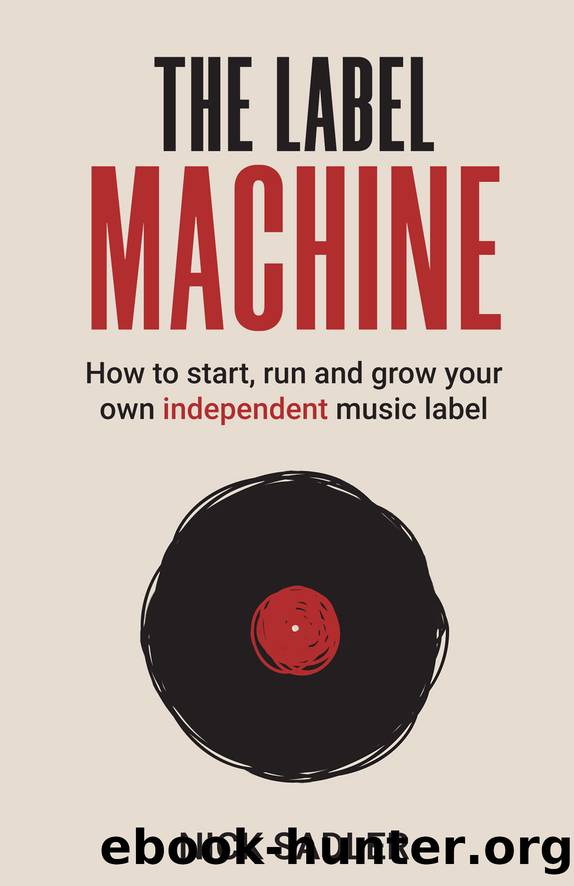 The Label Machine: How to Start, Run and Grow Your Own Independent Music Label by Nick Sadler;