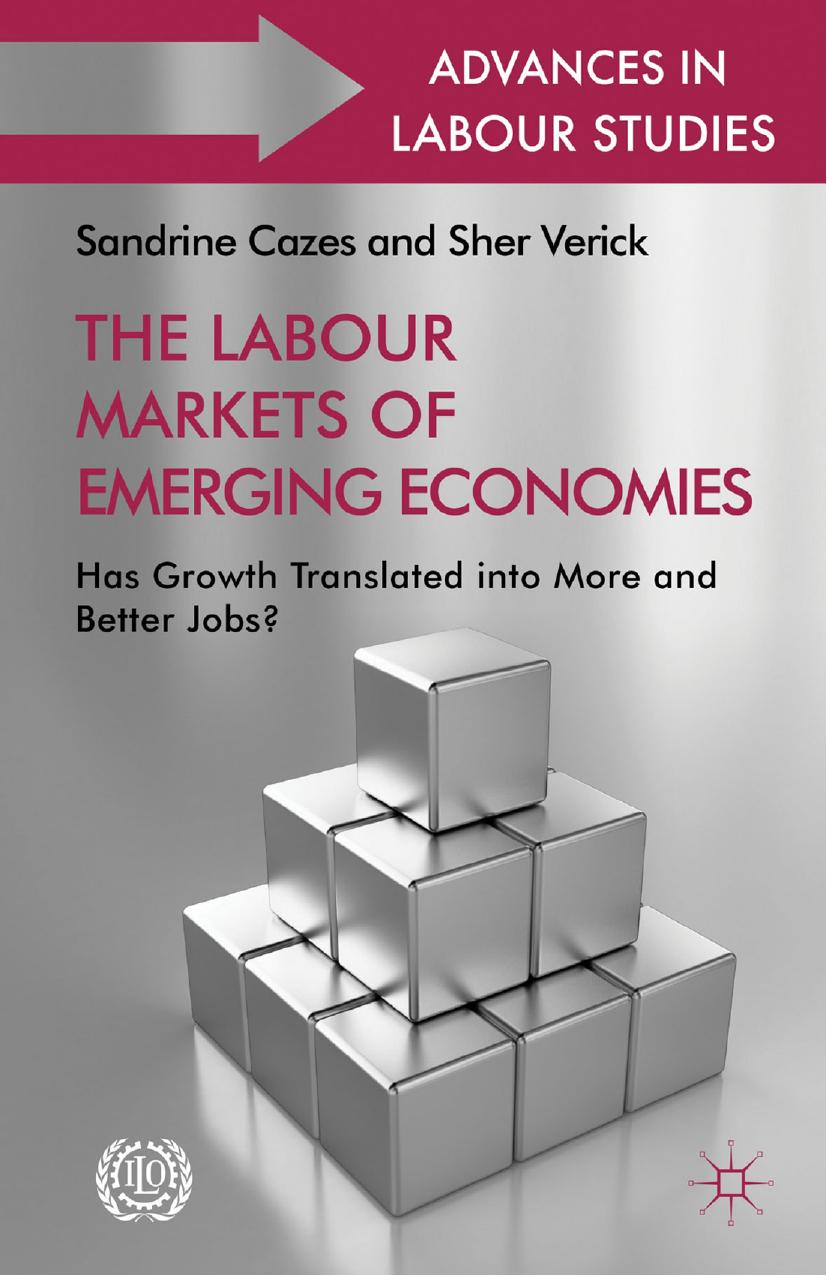 The Labour Markets of Emerging Economies: Has Growth Translated into More and Better Jobs? by Sandrine Cazes Sher Verick (auth.)