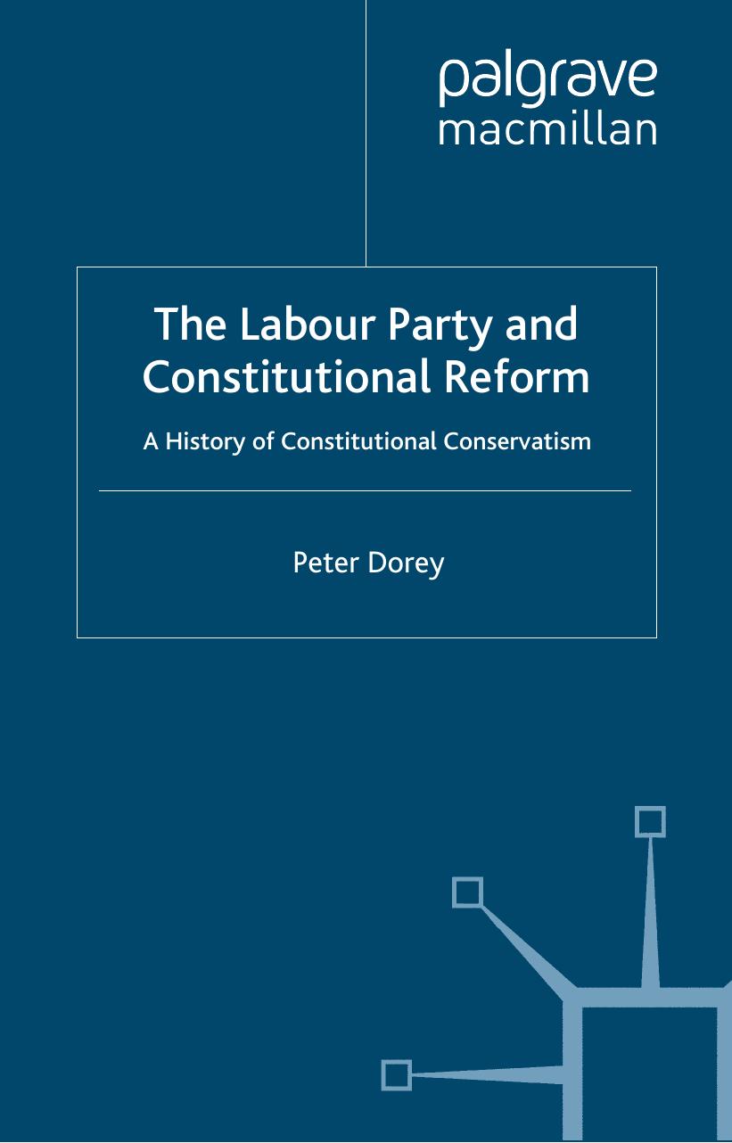 The Labour Party and Constitutional Reform: A History of Constitutional Conservatism by Peter Dorey