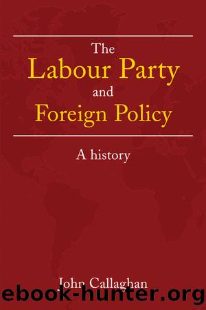 The Labour Party and Foreign Policy by Callaghan John