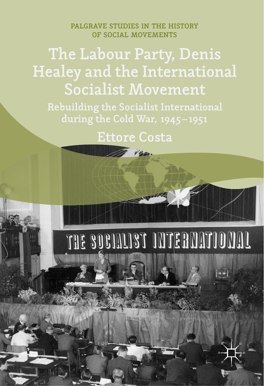 The Labour Party, Denis Healey and the International Socialist Movement by Ettore Costa