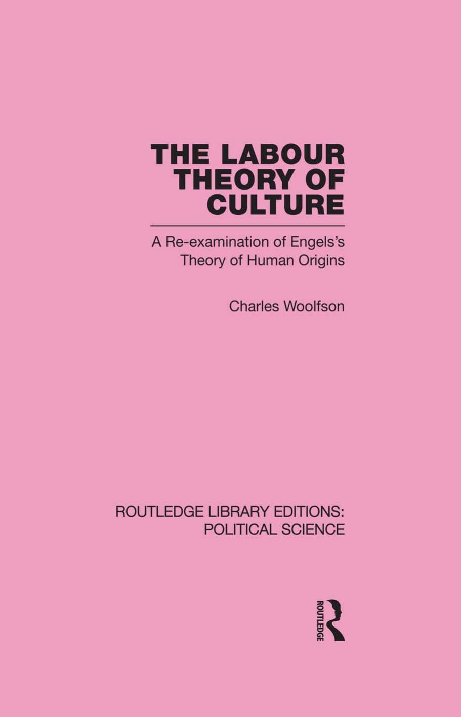 The Labour Theory of Culture: A Re-examination of Engels's Theory of Human Origins by Charles Woolfson