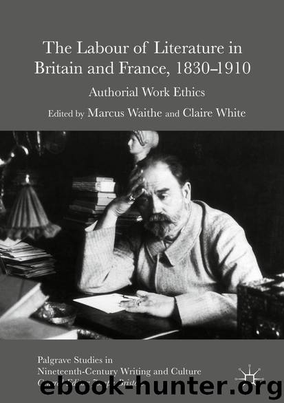 The Labour of Literature in Britain and France, 1830-1910 by Marcus Waithe & Claire White