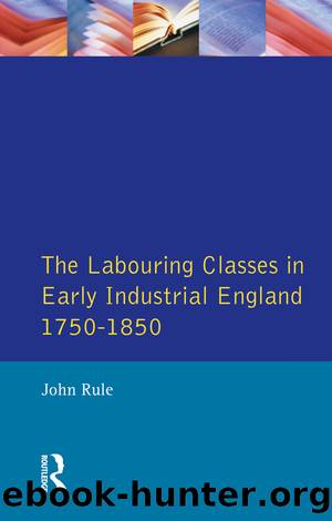 The Labouring Classes in Early Industrial England, 1750-1850 by John Rule