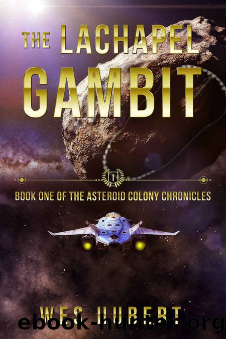 The Lachapel Gambit: Book One of the Asteroid Colony Chronicles by Wes Hubert