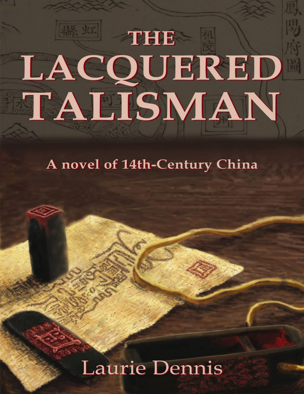 The Lacquered Talisman: A Novel of Fourteenth Century China by Laurie Dennis