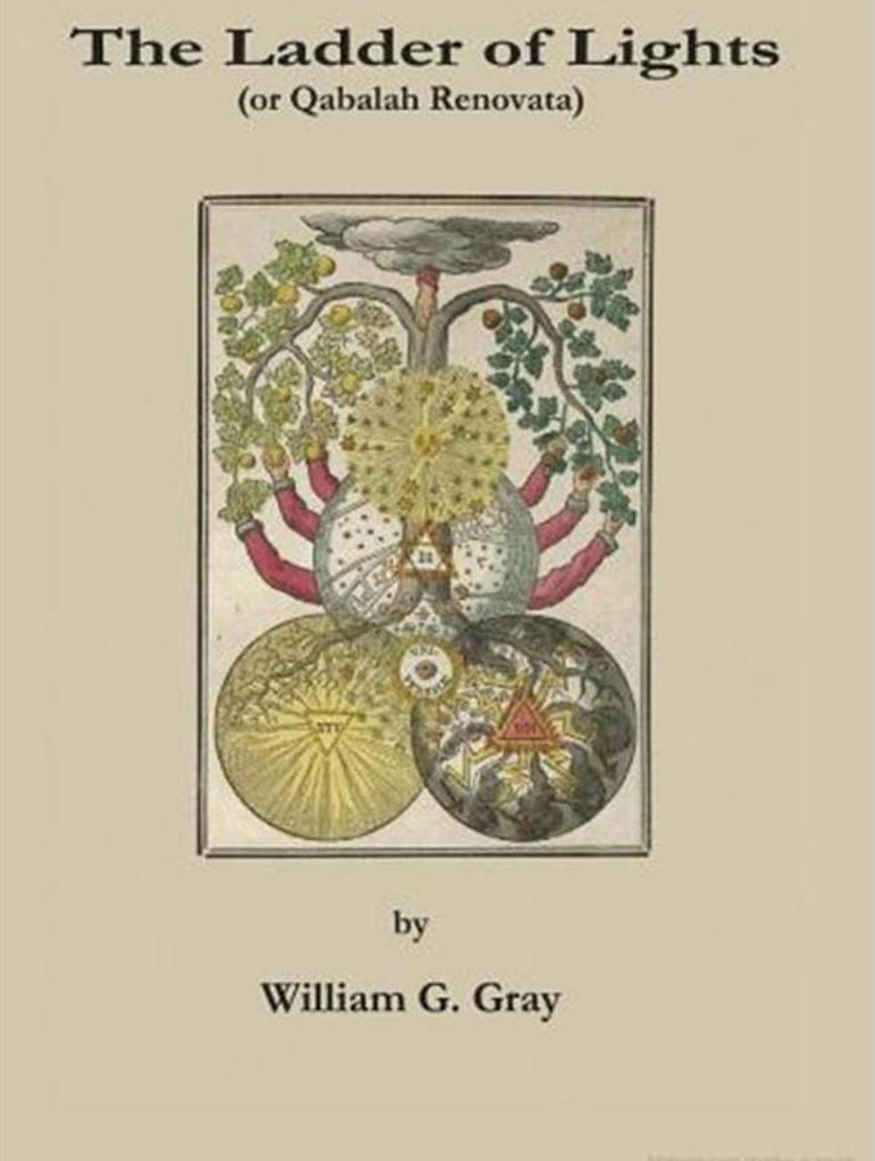The Ladder of Lights (or Qabalah Renovata): A Step by Step Guide to the Tree of Life and the Four Worlds of the Qabalists by William G. Gray