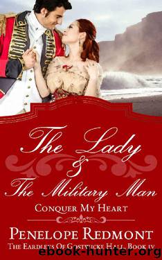 The Lady And The Military Man: Conquer My Heart: The Eardleys Of Gostwicke Hall, Book 4 by Penelope Redmont