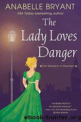 The Lady Loves Danger by Anabelle Bryant