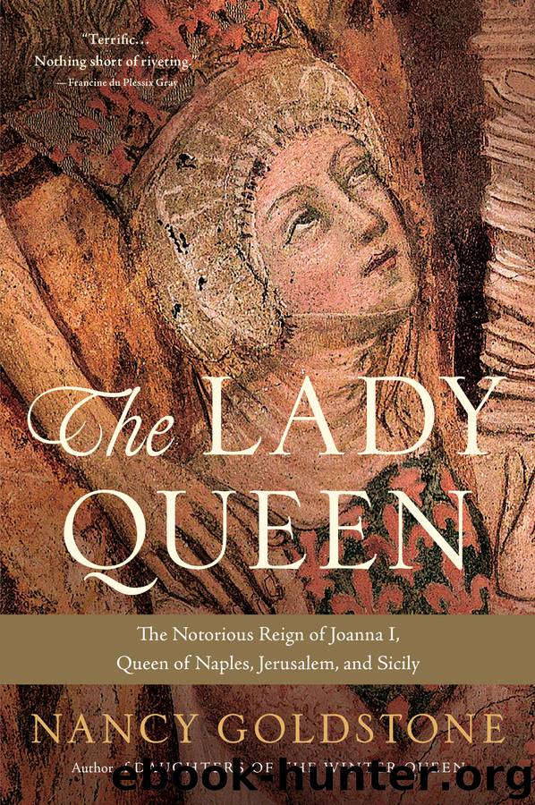 The Lady Queen: The Notorious Reign of Joanna I, Queen of Naples, Jerusalem, and Sicily by Nancy Goldstone