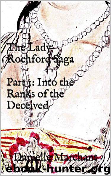 The Lady Rochford Saga Part 1: Into the Ranks of the Deceived by Marchant Danielle