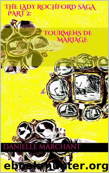 The Lady Rochford Saga Part 2: Tourmens de Mariage by Marchant Danielle