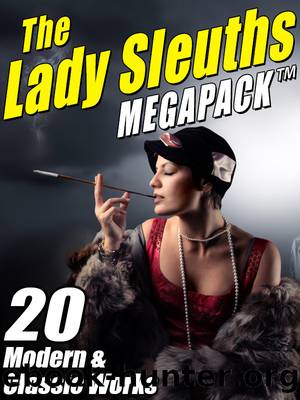 The Lady Sleuth Megapack by Catherine Louisa Pirkis & Anna Katharine Green & Kristine Kathryn Rusch & Kris Nelscott & Janice Law