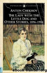 The Lady With the Little Dog and Other Stories, 1896-1904 by Chekhov Anton