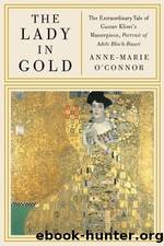 The Lady in Gold: The Extraordinary Tale of Gustav Klimt's Masterpiece, Bloch-Bauer by O'Connor Anne-Marie