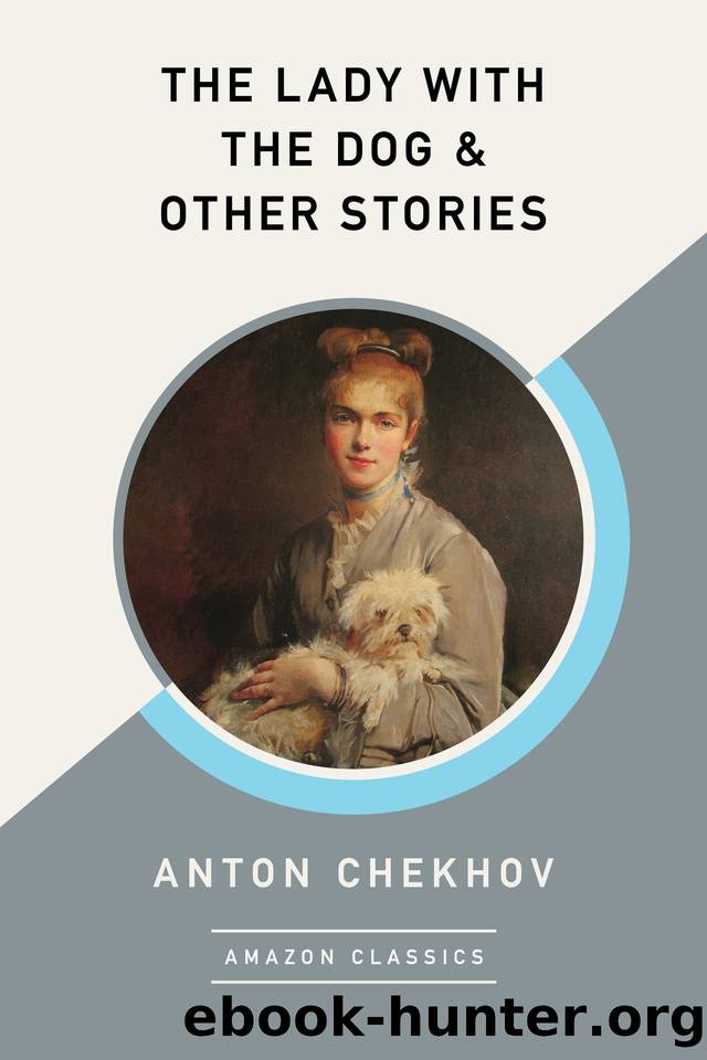 The Lady with the Dog & Other Stories by Anton Chekhov