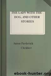 The Lady with the Dog, and Other Stories by Anton Pavlovich Chekhov
