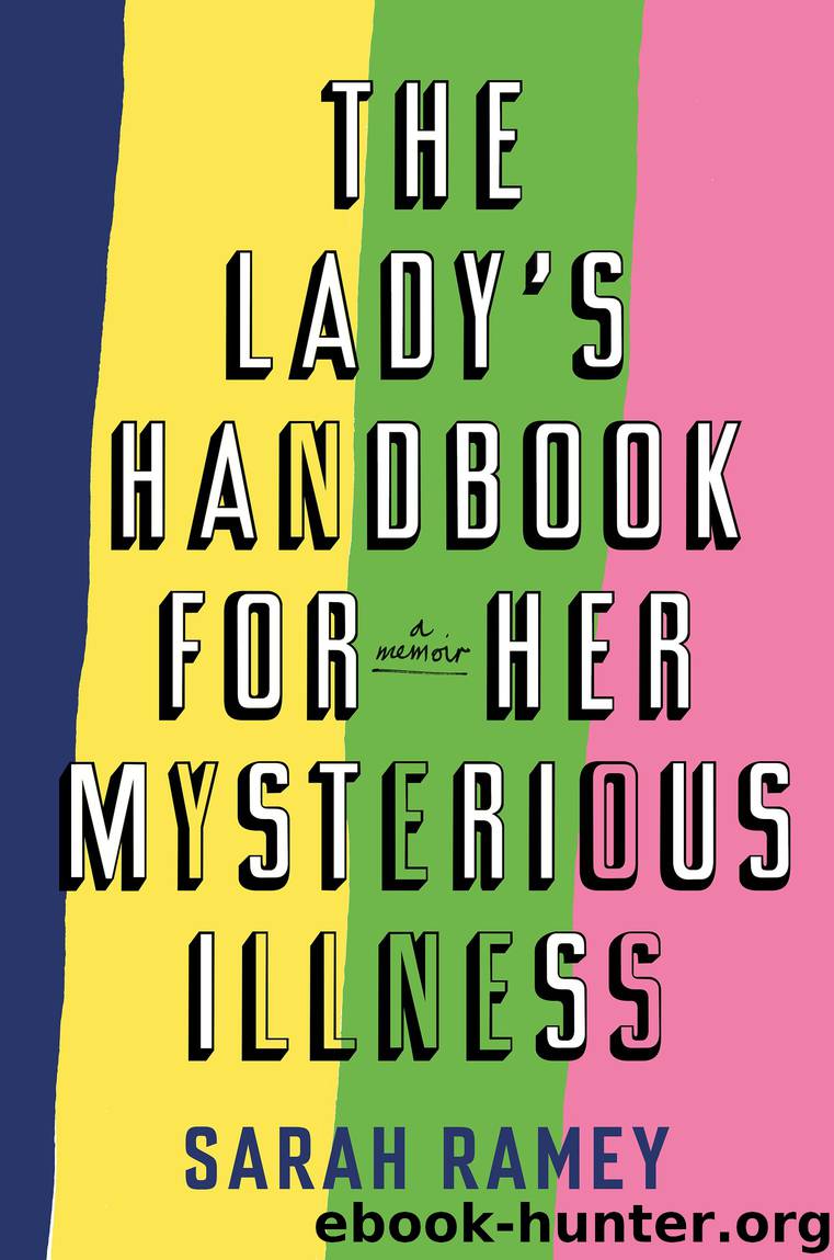The Lady's Handbook for Her Mysterious Illness by Sarah Ramey
