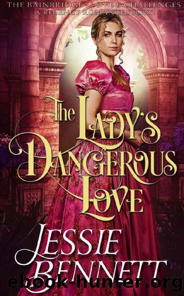 The Ladyâs Dangerous Love (The BainBridge - Love & Challenges) (The Regency Romance Story) by Jessie Bennett